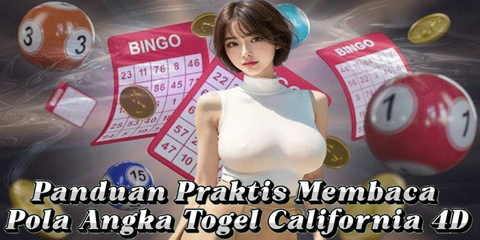 Panduan Praktis Membaca Pola Angka Togel California 4D